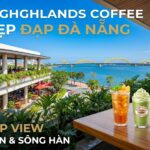 Quán Highlands Coffee Đẹp Đà Nẵng - Top View Biển & Sông Hàn
