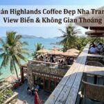 Quán Highlands Coffee Đẹp Nha Trang - View Biển & Không Gian Thoáng